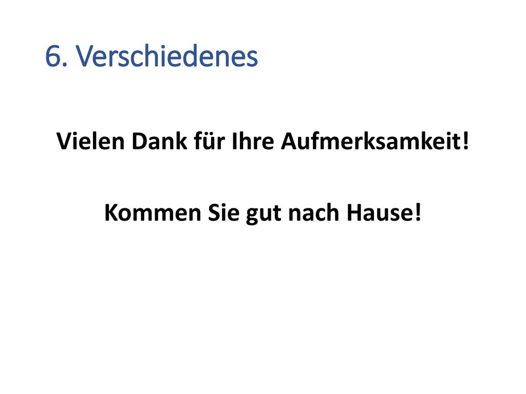 Vielen Dank für Ihre Aufmerksamkeit! Kommen Sie gut nach Hause!