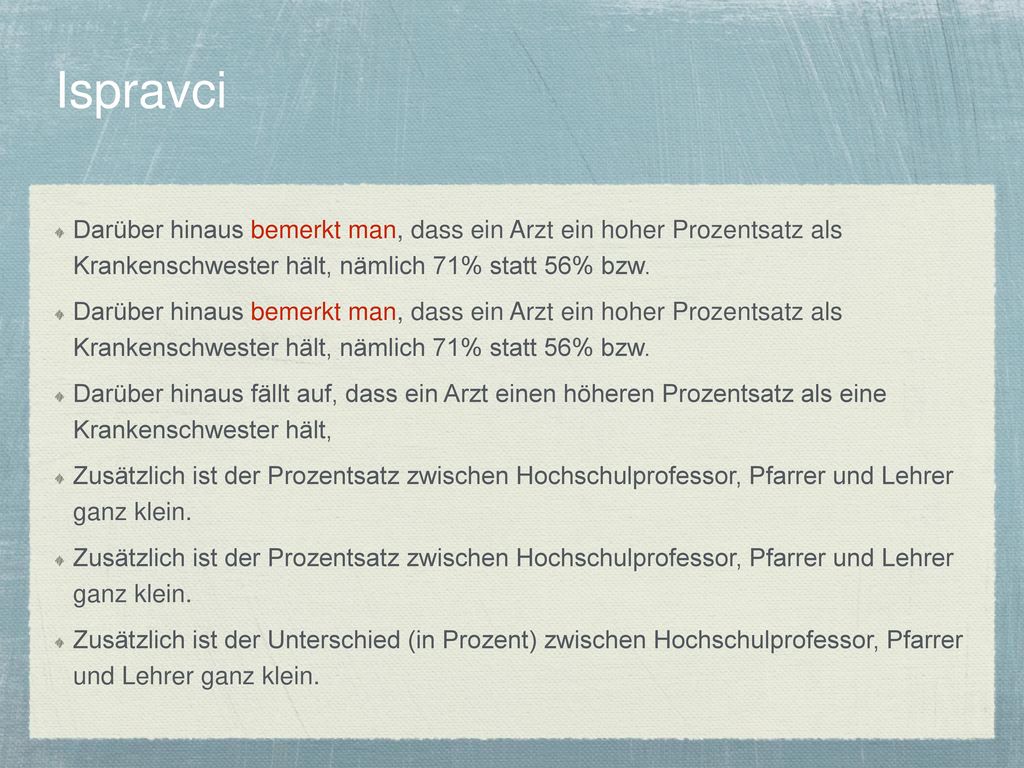 Ispravci Darüber hinaus bemerkt man, dass ein Arzt ein hoher Prozentsatz als Krankenschwester hält, nämlich 71% statt 56% bzw.