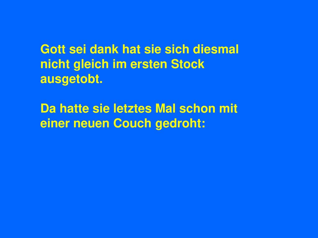 Gott sei dank hat sie sich diesmal nicht gleich im ersten Stock ausgetobt.