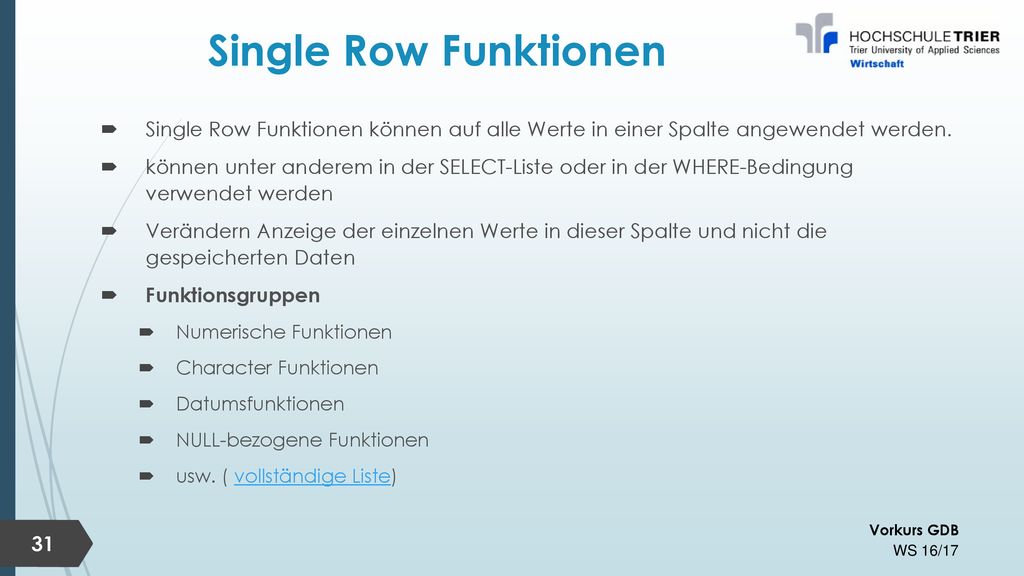 Single Row Funktionen Single Row Funktionen können auf alle Werte in einer Spalte angewendet werden.