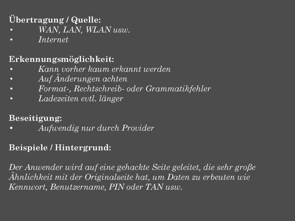 Übertragung / Quelle: • WAN, LAN, WLAN usw. • Internet. Erkennungsmöglichkeit: • Kann vorher kaum erkannt werden.