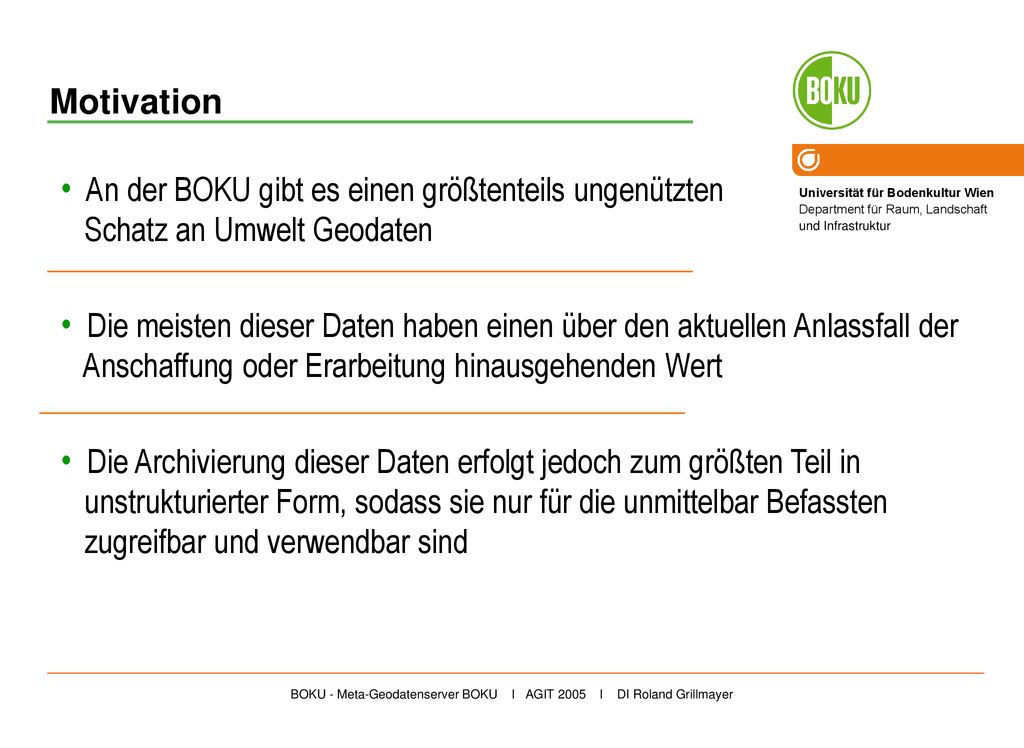 Motivation An der BOKU gibt es einen größtenteils ungenützten Schatz an Umwelt Geodaten.