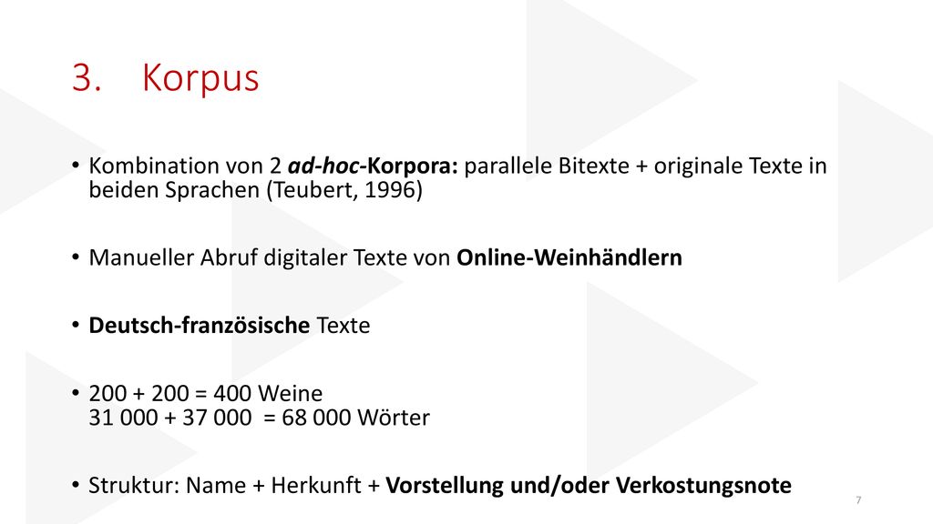 3. Korpus Kombination von 2 ad-hoc-Korpora: parallele Bitexte + originale Texte in beiden Sprachen (Teubert, 1996)