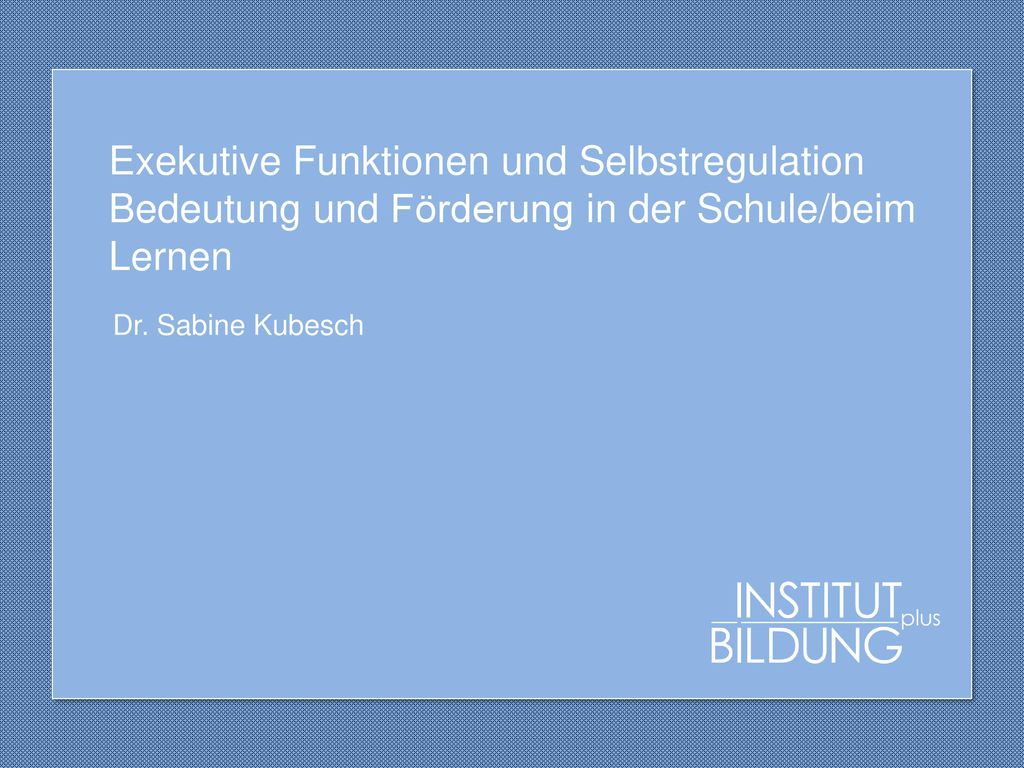 Exekutive Funktionen und Selbstregulation Bedeutung und Förderung in der Schule/beim Lernen