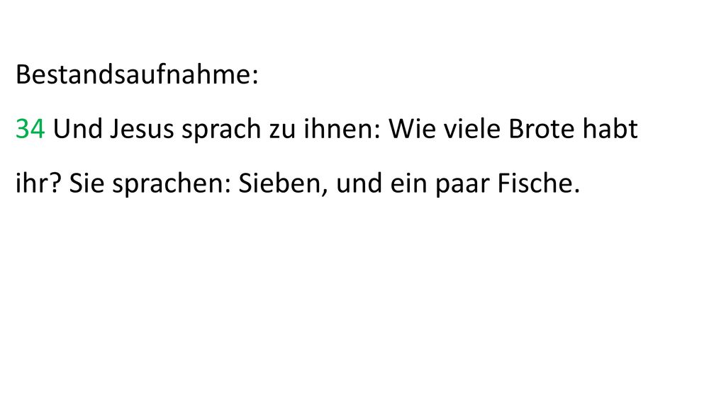 Bestandsaufnahme: 34 Und Jesus sprach zu ihnen: Wie viele Brote habt ihr.