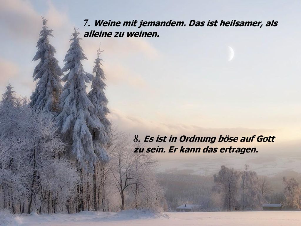 7. Weine mit jemandem. Das ist heilsamer, als alleine zu weinen.