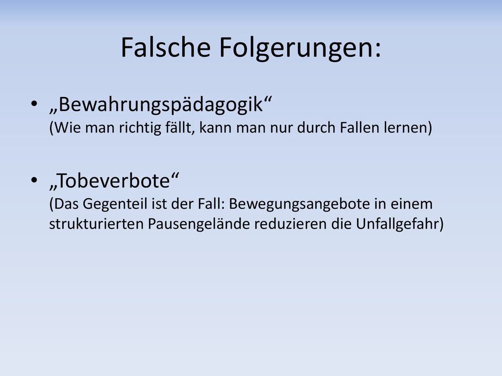 Falsche Folgerungen: „Bewahrungspädagogik (Wie man richtig fällt, kann man nur durch Fallen lernen)