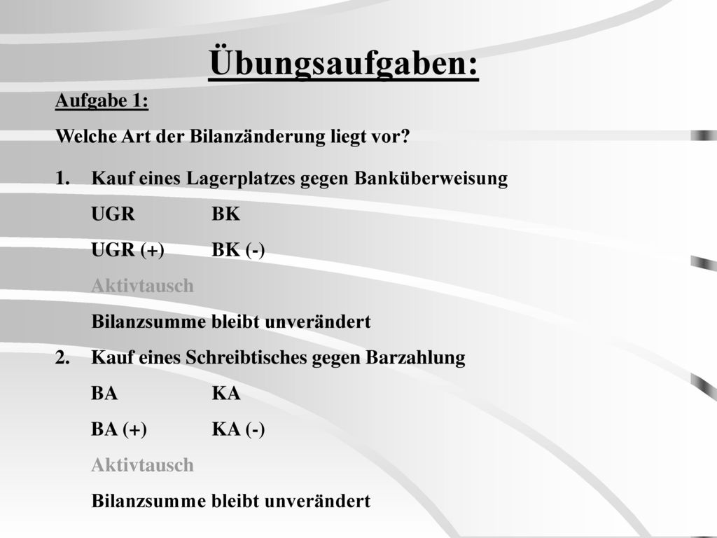 Übungsaufgaben: Aufgabe 1: Welche Art der Bilanzänderung liegt vor