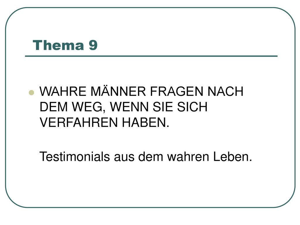 Thema 9 WAHRE MÄNNER FRAGEN NACH DEM WEG, WENN SIE SICH VERFAHREN HABEN.