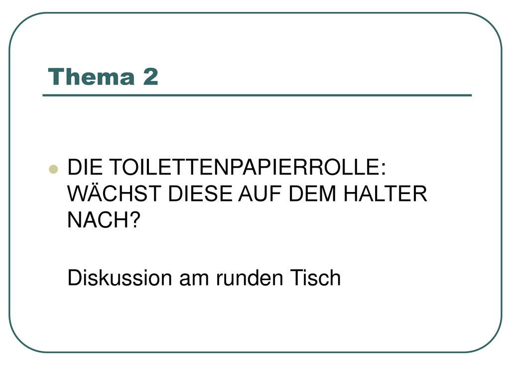 Thema 2 DIE TOILETTENPAPIERROLLE: WÄCHST DIESE AUF DEM HALTER NACH
