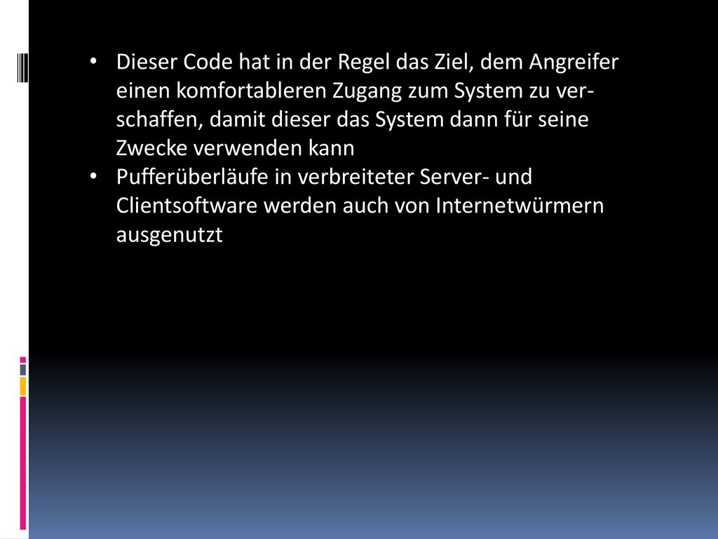 Dieser Code hat in der Regel das Ziel, dem Angreifer einen komfortableren Zugang zum System zu ver-schaffen, damit dieser das System dann für seine Zwecke verwenden kann