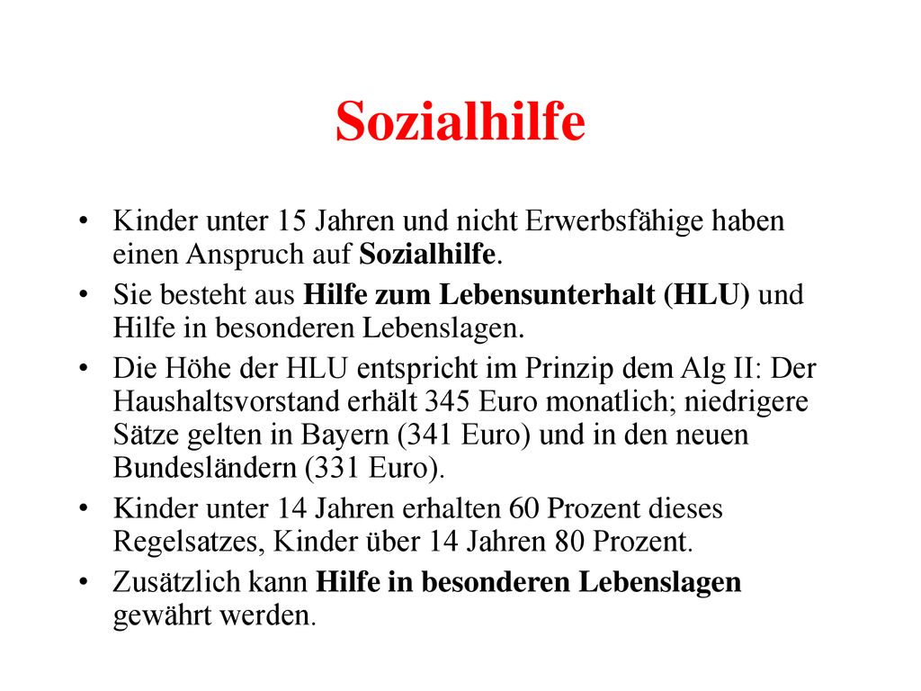 Sozialhilfe Kinder unter 15 Jahren und nicht Erwerbsfähige haben einen Anspruch auf Sozialhilfe.