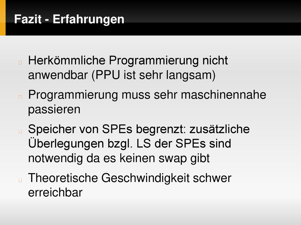 Fazit - Erfahrungen Herkömmliche Programmierung nicht anwendbar (PPU ist sehr langsam) Programmierung muss sehr maschinennahe passieren.