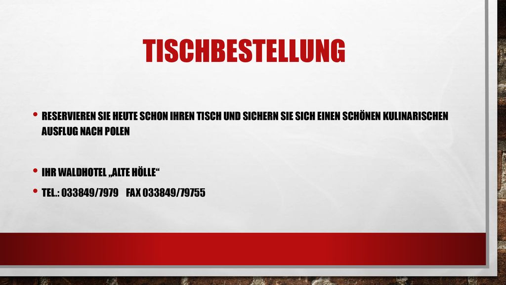 Tischbestellung Reservieren Sie Heute schon Ihren Tisch und sichern Sie sich einen schönen kulinarischen Ausflug nach Polen.