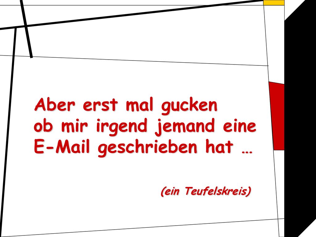 Aber erst mal gucken ob mir irgend jemand eine  geschrieben hat … (ein Teufelskreis)