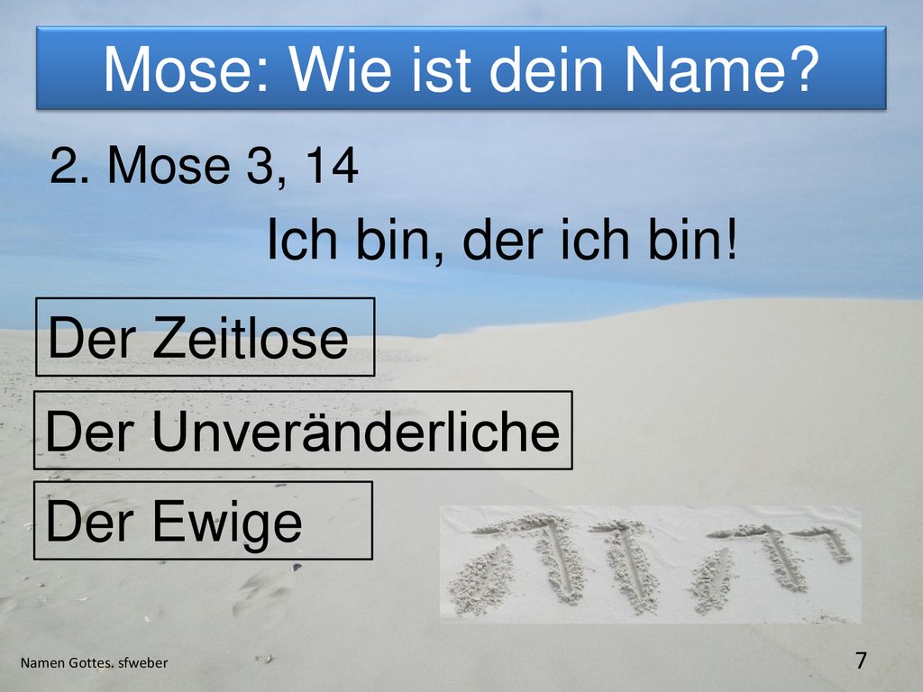 Mose: Wie ist dein Name Ich bin, der ich bin! Der Zeitlose