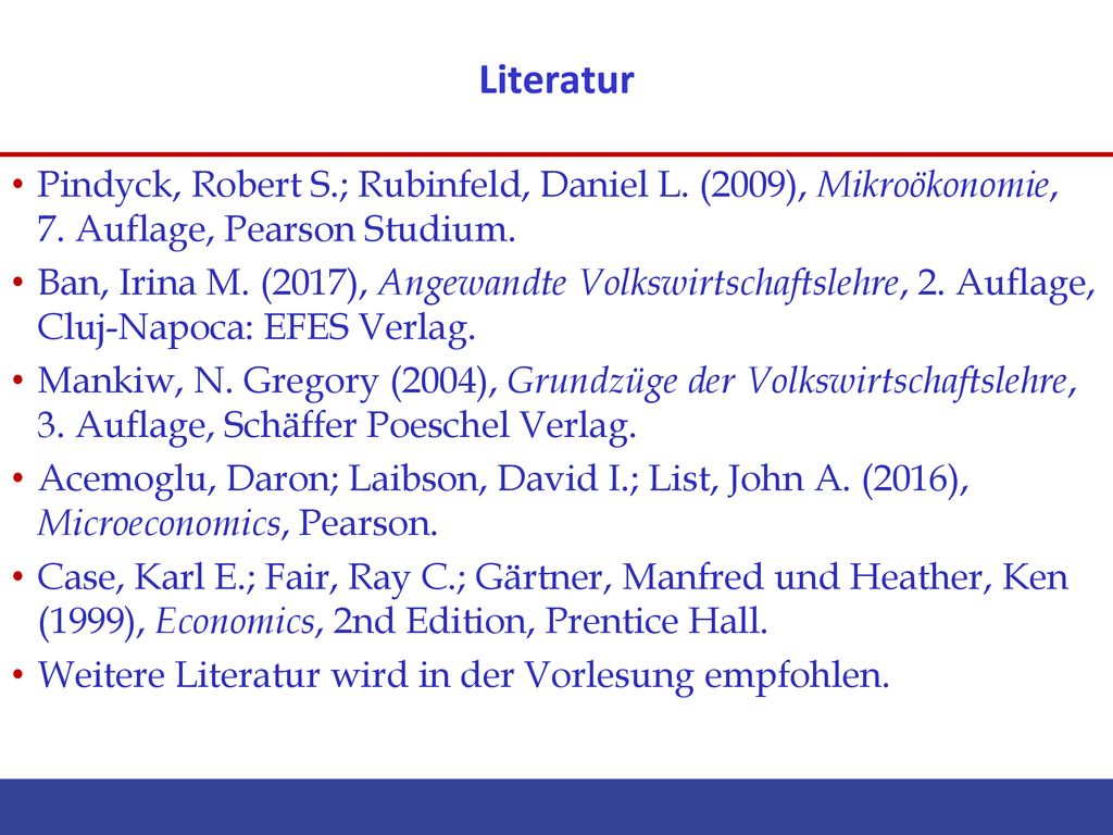 Literatur Pindyck, Robert S.; Rubinfeld, Daniel L. (2009), Mikroökonomie, 7. Auflage, Pearson Studium.