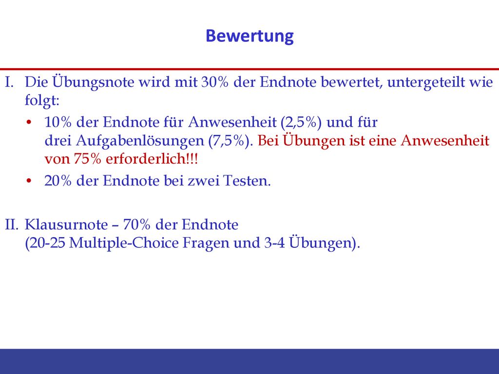 Bewertung I. Die Übungsnote wird mit 30% der Endnote bewertet, untergeteilt wie folgt:
