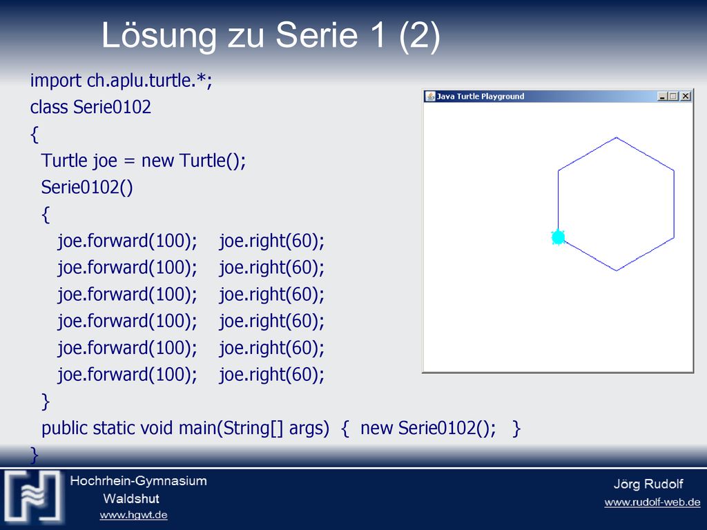 Lösung zu Serie 1 (2) import ch.aplu.turtle.*; class Serie0102 {
