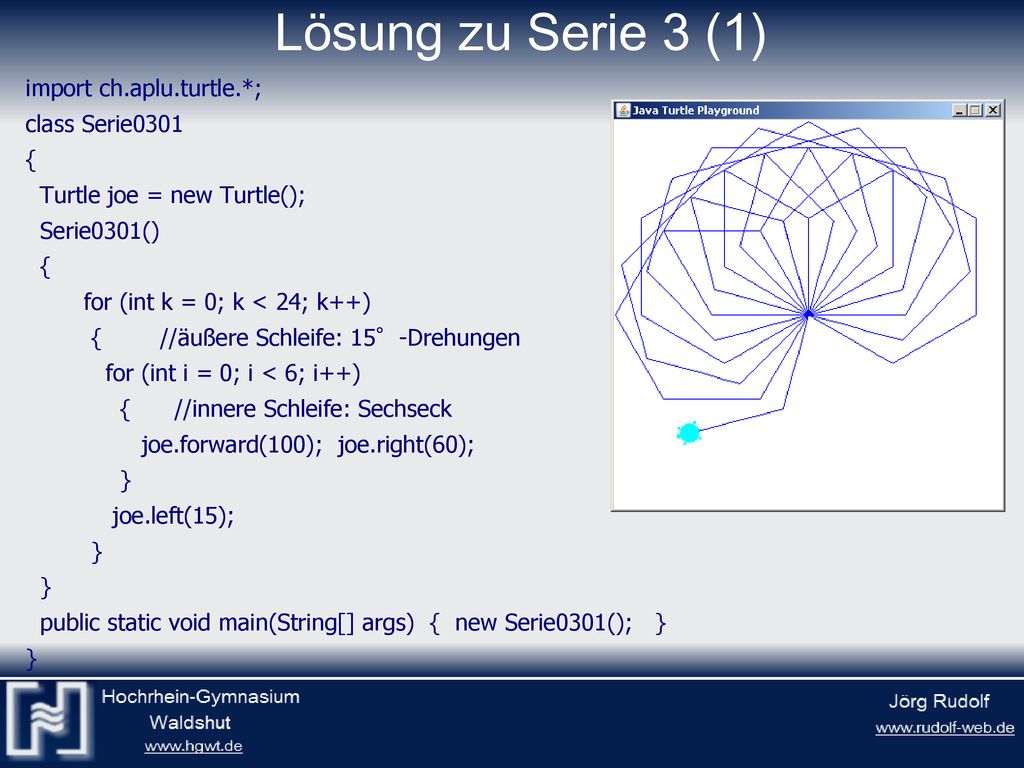 Lösung zu Serie 3 (1) import ch.aplu.turtle.*; class Serie0301 {