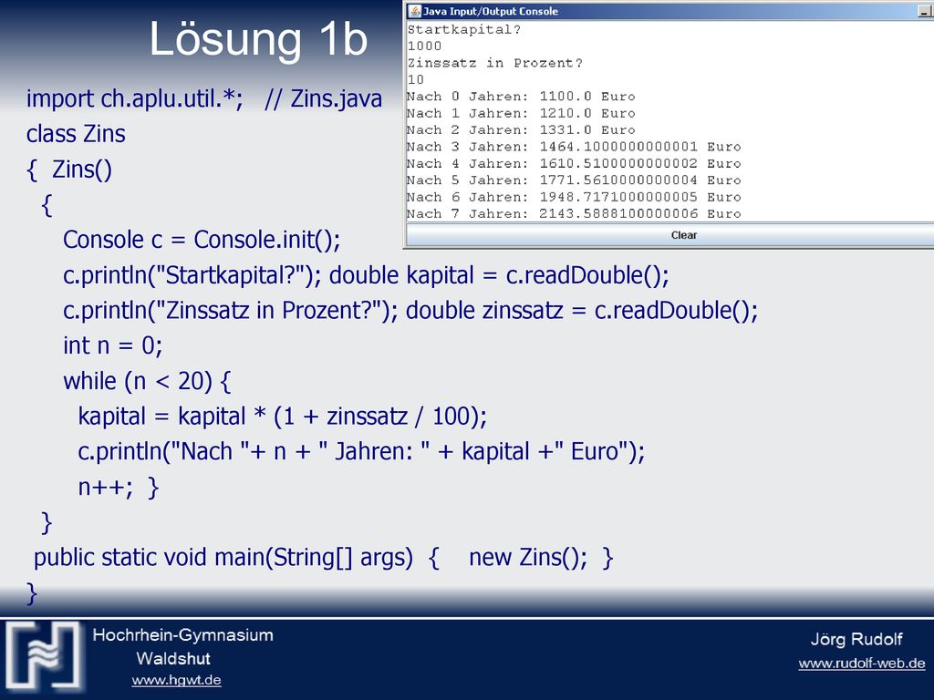 Lösung 1b import ch.aplu.util.*; // Zins.java class Zins { Zins() {