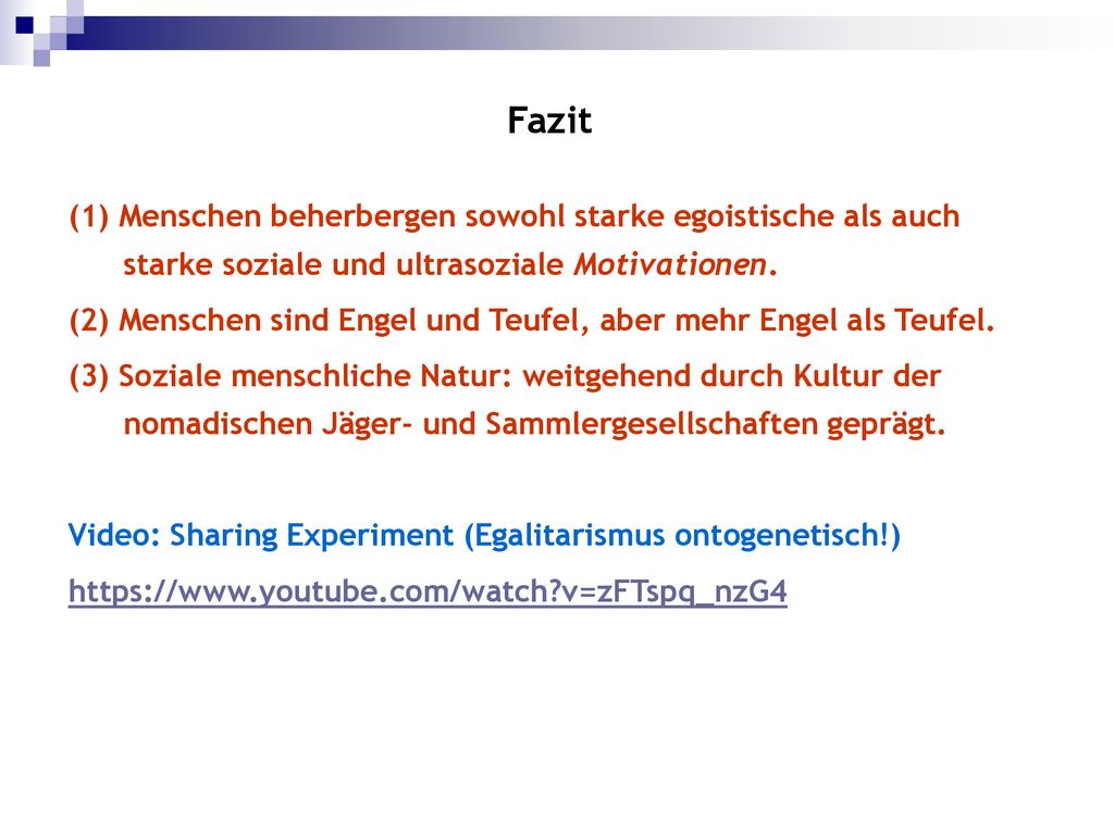 Fazit (1) Menschen beherbergen sowohl starke egoistische als auch starke soziale und ultrasoziale Motivationen.