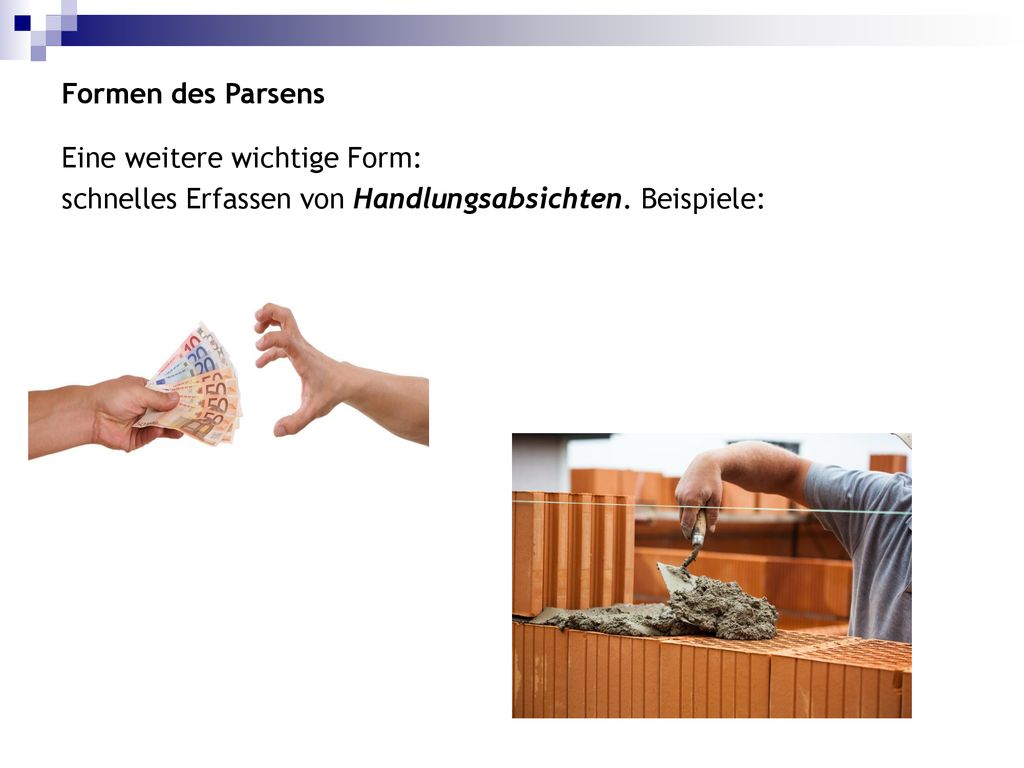 Formen des Parsens Eine weitere wichtige Form: schnelles Erfassen von Handlungsabsichten.