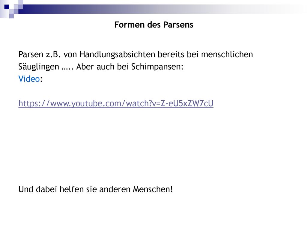 Formen des Parsens Parsen z.B. von Handlungsabsichten bereits bei menschlichen. Säuglingen ….. Aber auch bei Schimpansen: