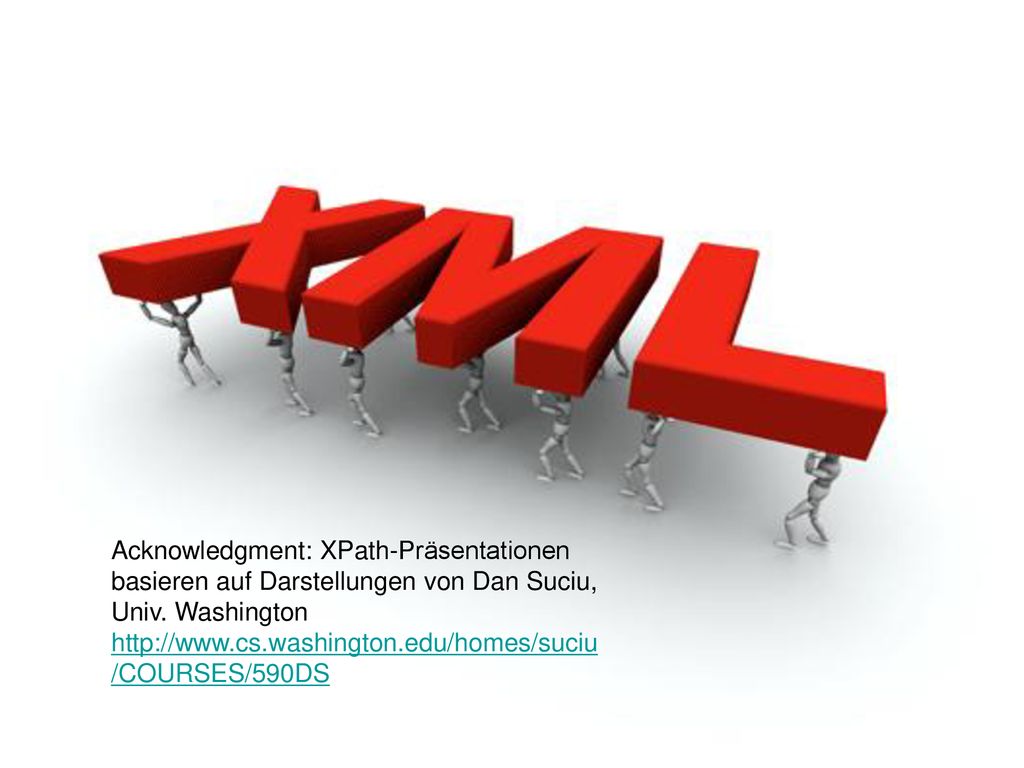 Acknowledgment: XPath-Präsentationen basieren auf Darstellungen von Dan Suciu, Univ. Washington