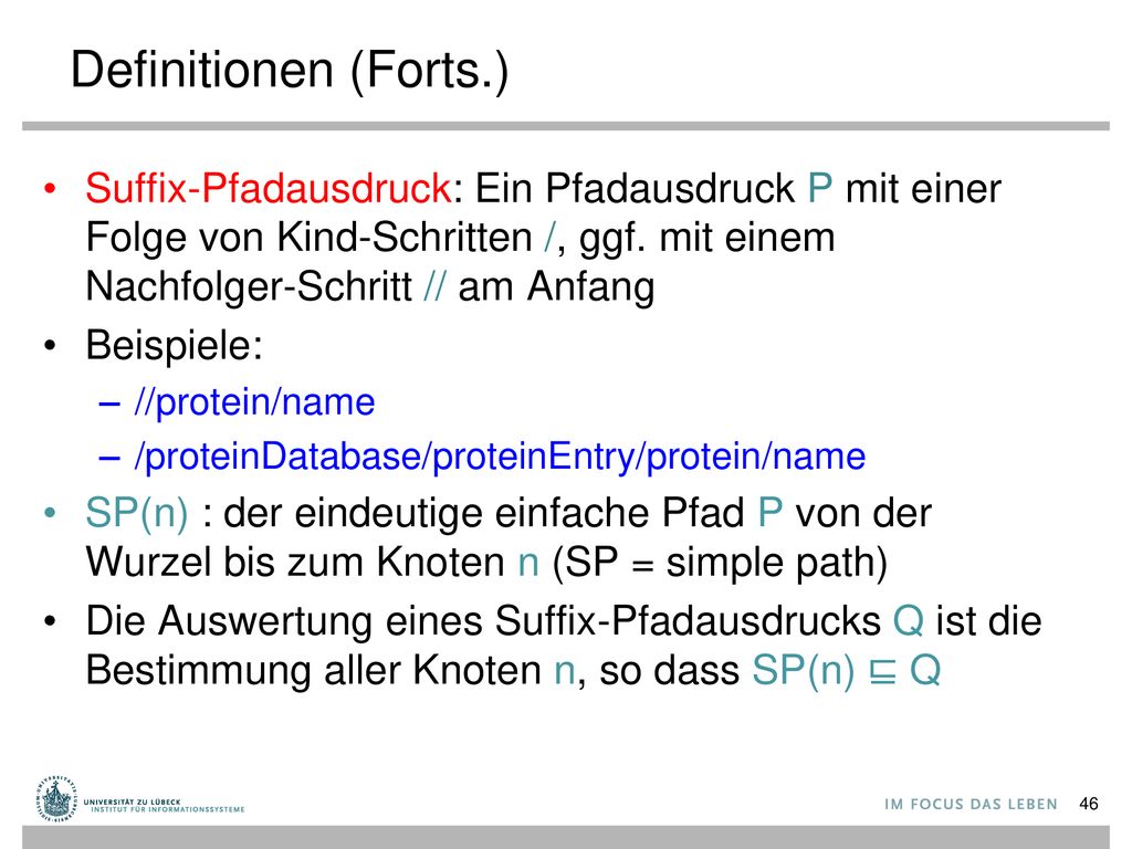 Definitionen (Forts.) Suffix-Pfadausdruck: Ein Pfadausdruck P mit einer Folge von Kind-Schritten /, ggf. mit einem Nachfolger-Schritt // am Anfang.