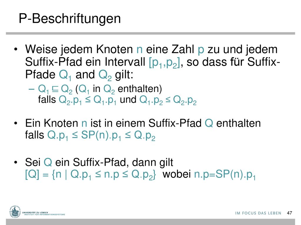 P-Beschriftungen Weise jedem Knoten n eine Zahl p zu und jedem Suffix-Pfad ein Intervall [p1,p2], so dass für Suffix-Pfade Q1 and Q2 gilt: