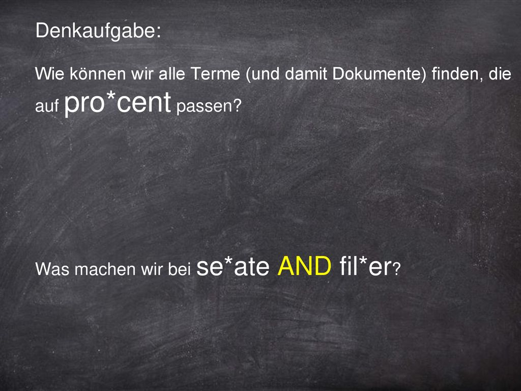 Denkaufgabe: Wie können wir alle Terme (und damit Dokumente) finden, die auf pro*cent passen.