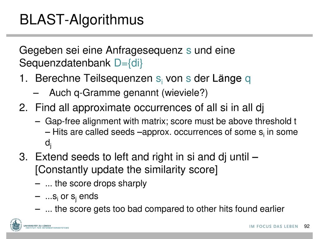 BLAST-Algorithmus Gegeben sei eine Anfragesequenz s und eine Sequenzdatenbank D={di} Berechne Teilsequenzen si von s der Länge q.