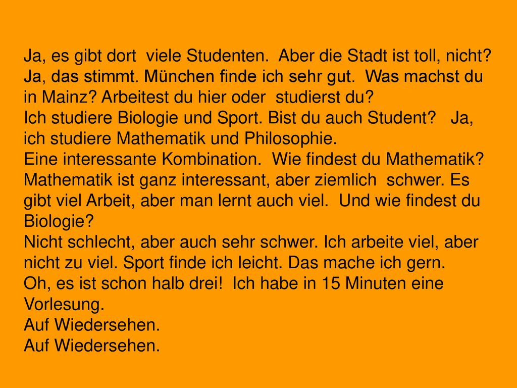 Ja, es gibt dort viele Studenten. Aber die Stadt ist toll, nicht