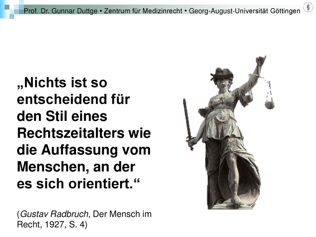 „Nichts ist so entscheidend für den Stil eines Rechtszeitalters wie die Auffassung vom Menschen, an der es sich orientiert. (Gustav Radbruch, Der Mensch im Recht, 1927, S.