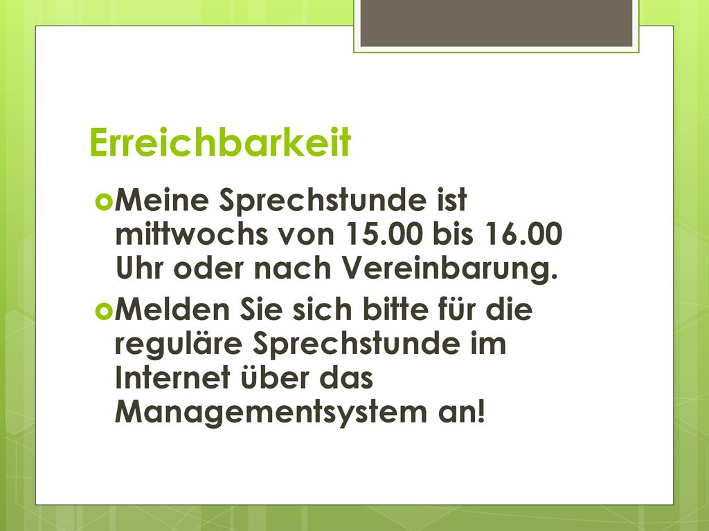 Erreichbarkeit Meine Sprechstunde ist mittwochs von bis Uhr oder nach Vereinbarung.