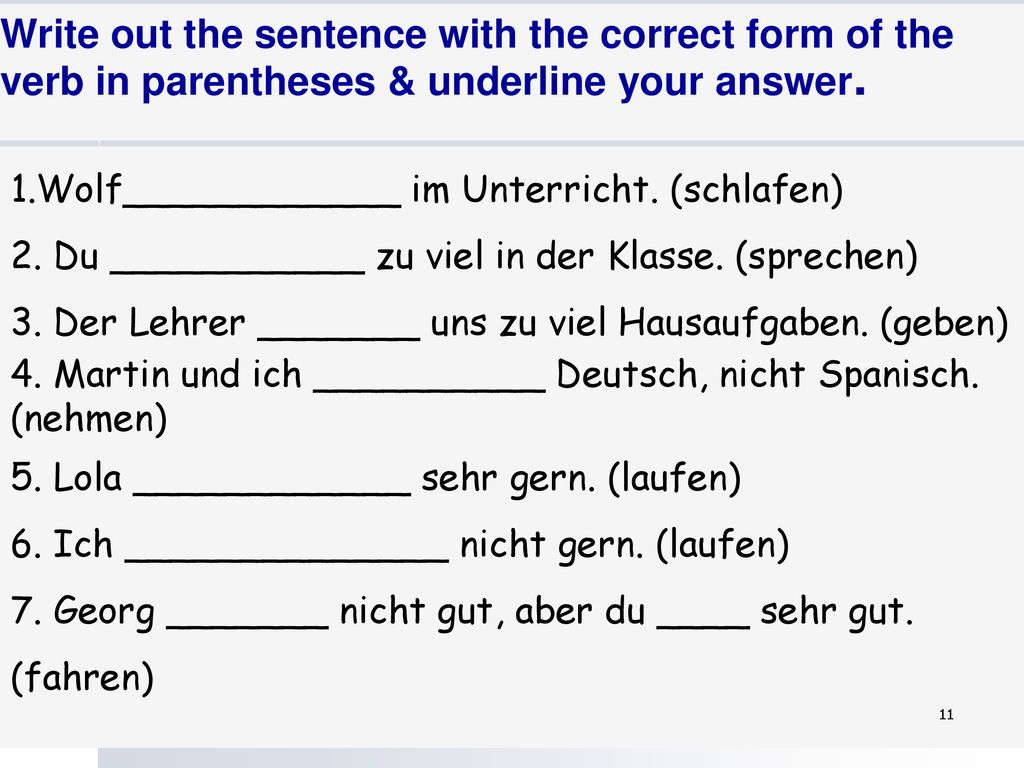 Write out the sentence with the correct form of the verb in parentheses & underline your answer.
