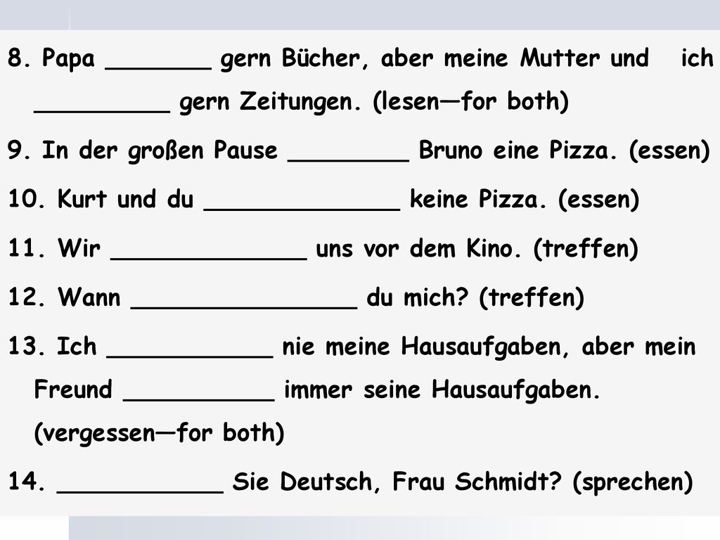 8. Papa _______ gern Bücher, aber meine Mutter und ich _________ gern Zeitungen.