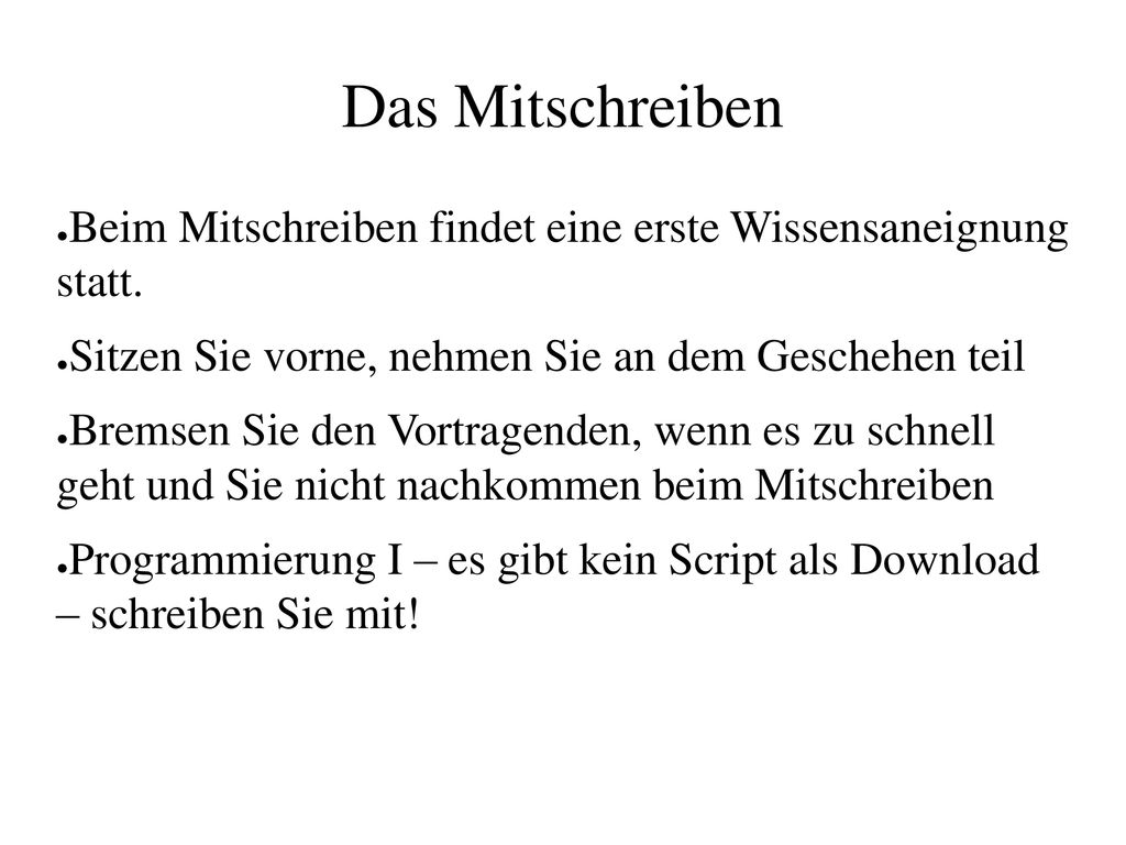 Das Mitschreiben Beim Mitschreiben findet eine erste Wissensaneignung statt. Sitzen Sie vorne, nehmen Sie an dem Geschehen teil.