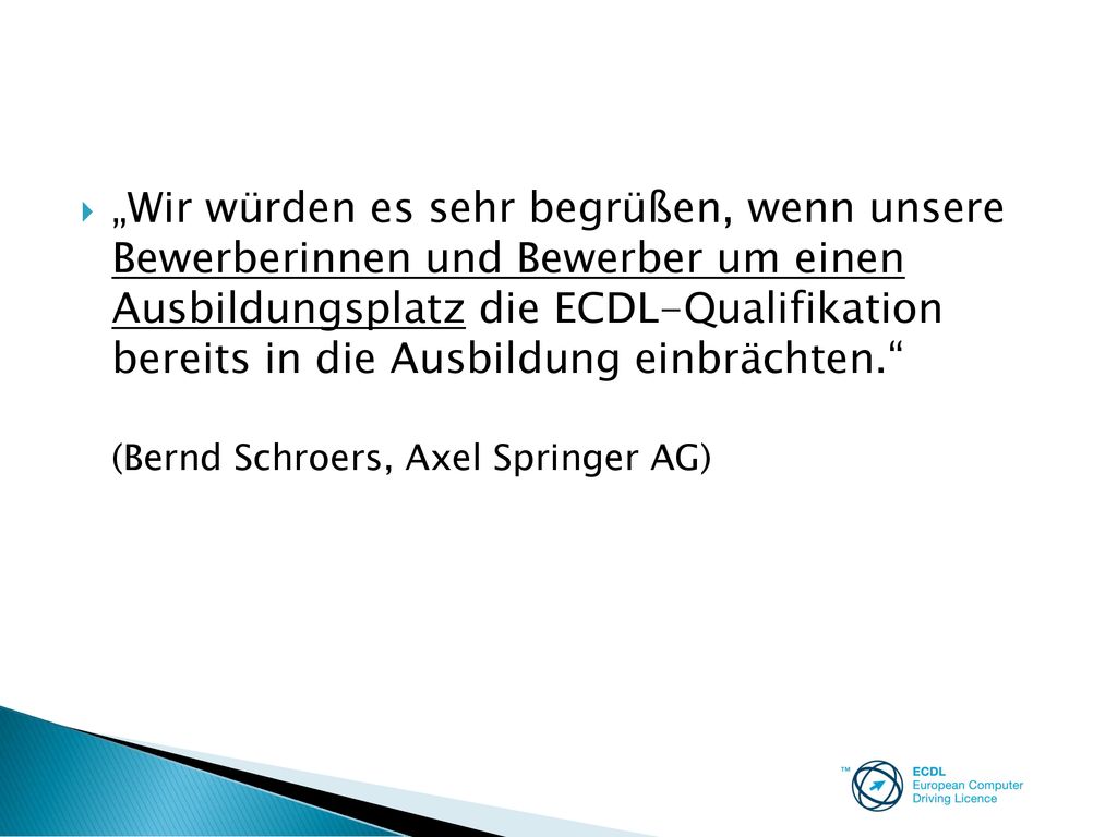 „Wir würden es sehr begrüßen, wenn unsere Bewerberinnen und Bewerber um einen Ausbildungsplatz die ECDL-Qualifikation bereits in die Ausbildung einbrächten.