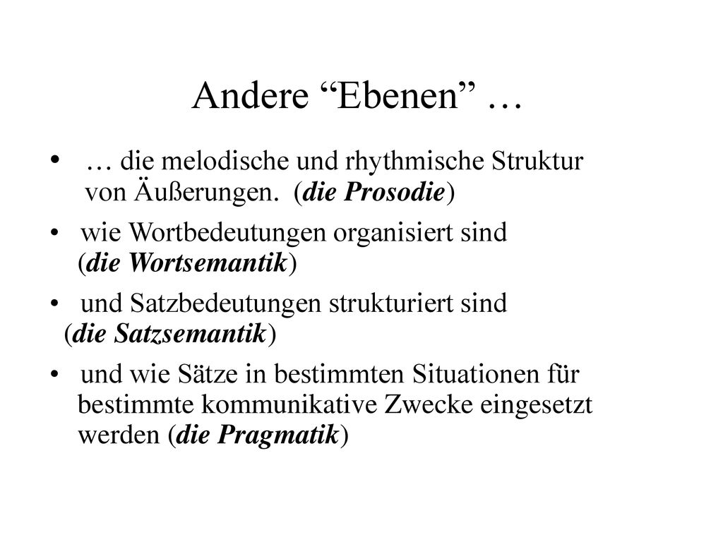 Andere Ebenen … • … die melodische und rhythmische Struktur von Äußerungen. (die Prosodie)