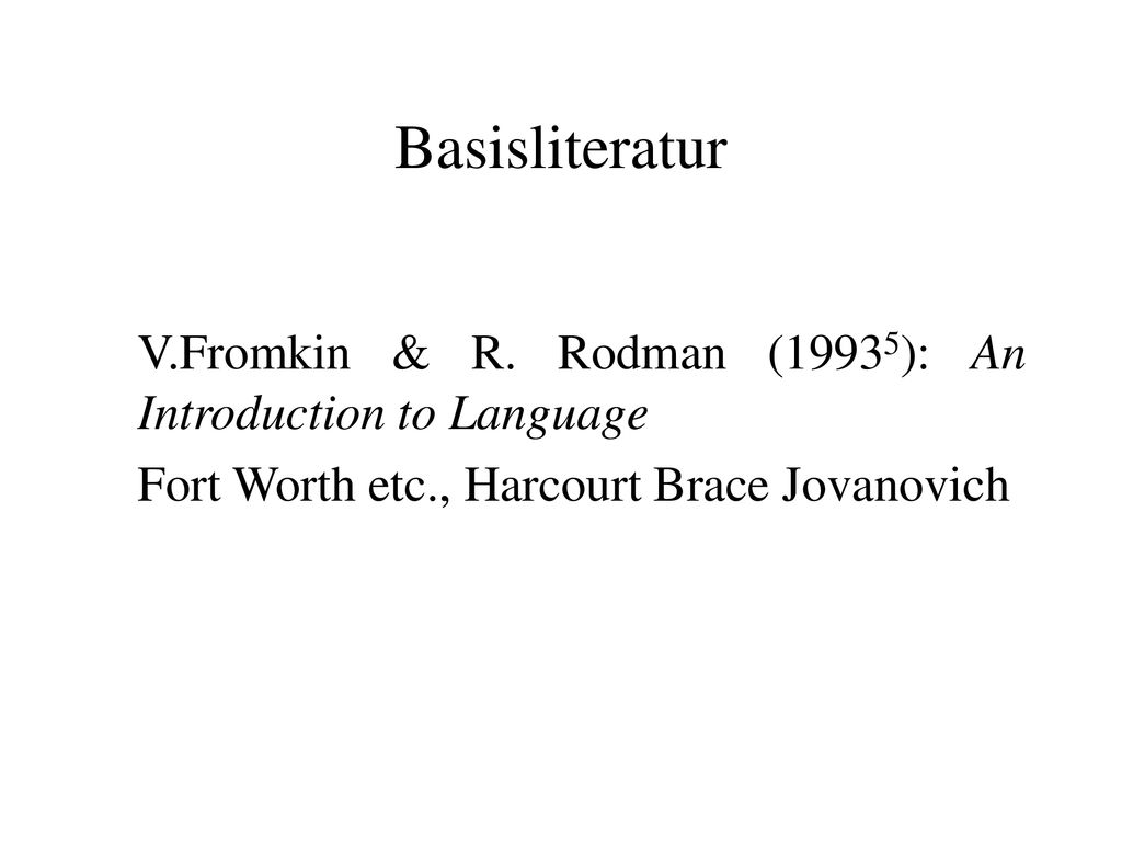 Basisliteratur V.Fromkin & R. Rodman (19935): An Introduction to Language.