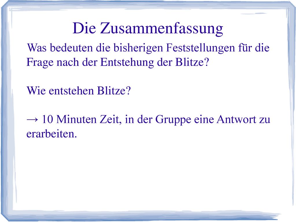 Die Zusammenfassung Was bedeuten die bisherigen Feststellungen für die Frage nach der Entstehung der Blitze
