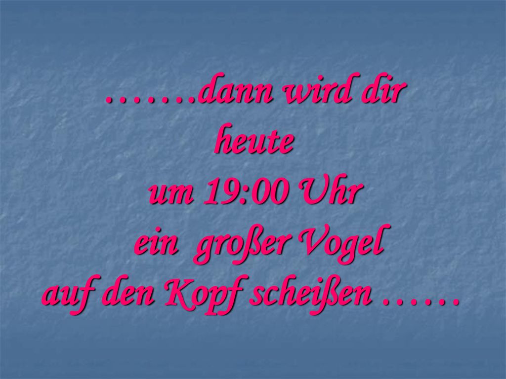 Download von PPSFun.de …….dann wird dir heute um 19:00 Uhr ein großer Vogel auf den Kopf scheißen ……
