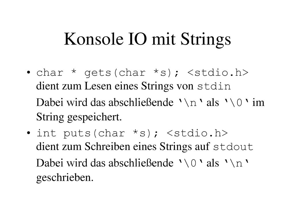 Konsole IO mit Strings char * gets(char *s); <stdio.h> dient zum Lesen eines Strings von stdin.
