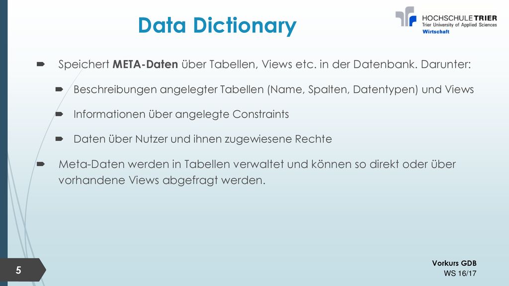 Data Dictionary Speichert META-Daten über Tabellen, Views etc. in der Datenbank. Darunter: