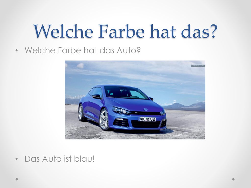 Welche Farbe hat das Welche Farbe hat das Auto Das Auto ist blau!