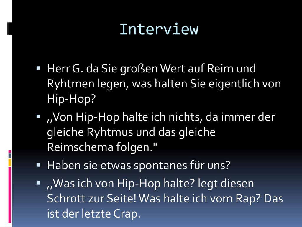Interview Herr G. da Sie großen Wert auf Reim und Ryhtmen legen, was halten Sie eigentlich von Hip-Hop