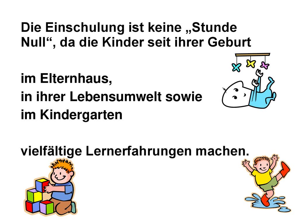Die Einschulung ist keine „Stunde Null , da die Kinder seit ihrer Geburt