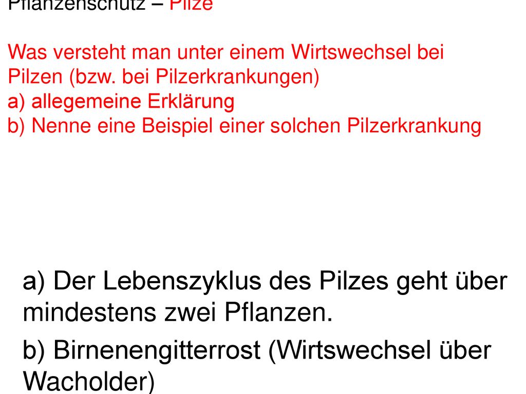 a) Der Lebenszyklus des Pilzes geht über mindestens zwei Pflanzen.